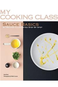 Sauce Basics: 87 Recipes Illustrated Step by Step