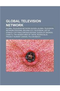 Global Television Network: Global Television Network Shows, Global Television Network Stations, Second City Television