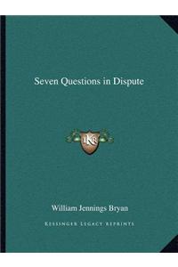 Seven Questions in Dispute