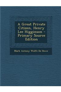 A Great Private Citizen, Henry Lee Higginson
