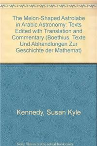 The Melon-Shaped Astrolabe in Arabic Astronomy: Texts Edited with Translation and Commentary
