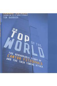 On Top of the World: The Remarkable Story of How Cantor Fitzgerald Recovered from the Twin Towers Attack