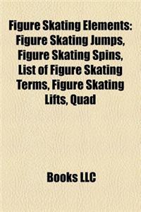 Figure Skating Elements: Figure Skating Jumps, Figure Skating Spins, Glossary of Figure Skating Terms, Figure Skating Lifts, Quad