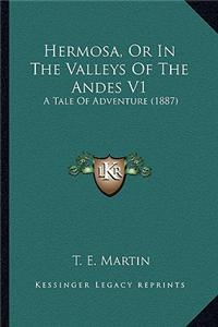 Hermosa, or in the Valleys of the Andes V1: A Tale of Adventure (1887)