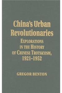 China's Urban Revolutionaries: Explorations in the History of Chinese Trotskyism, 1921-1952