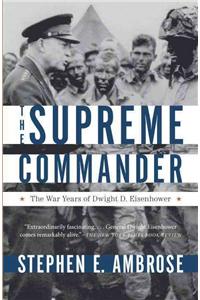 The Supreme Commander: The War Years of General Dwight D. Eisenhower
