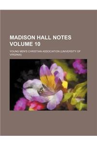 Madison Hall Notes Volume 10
