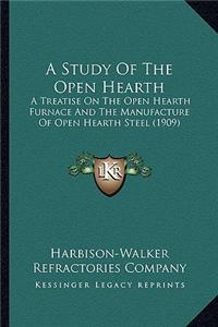 A Study of the Open Hearth: A Treatise on the Open Hearth Furnace and the Manufacture of Open Hearth Steel (1909)