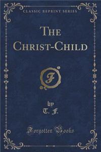 The Christ-Child (Classic Reprint)