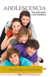 Adolescencia: Una Guia Para Los Padres