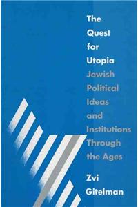 The Quest for Utopia: Jewish Political Ideas and Institutions Through the Ages: Jewish Political Ideas and Institutions Through the Ages