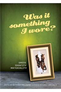 Was it Something I Wore?