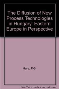 The Diffusion of New Process Technologies in Hungary: Eastern Europe in Perspective