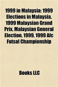 1999 in Malaysia: 1999 Elections in Malaysia, 1999 Malaysian Grand Prix, Malaysian General Election, 1999, 1999 Afc Futsal Championship