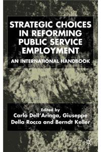 Strategic Choices in Reforming Public Service Employment: An International Handbook