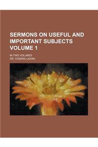 Sermons on Useful and Important Subjects; In Two Volumes Volume 1