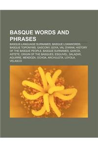 Basque Words and Phrases: Basque-Language Surnames, Basque Loanwords, Basque Toponyms, Gascony, Goya, Val D'Aran, History of the Basque People