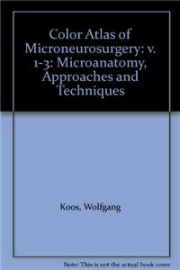 Color Atlas of Microneurosurgery: Microanatomy, Approaches and Techniques: v. 1-3