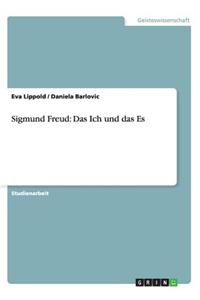 Sigmund Freud: Das Ich Und Das Es