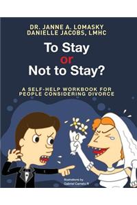To Stay or Not to Stay?: A Self-Help Workbook for People Considering Divorce.