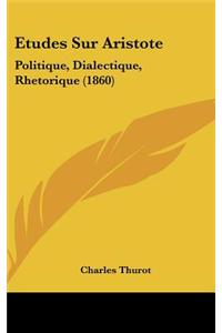 Etudes Sur Aristote: Politique, Dialectique, Rhetorique (1860)