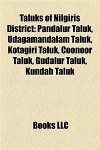 Taluks of Nilgiris District: Pandalur Taluk, Udagamandalam Taluk, Kotagiri Taluk, Coonoor Taluk, Gudalur Taluk, Kundah Taluk