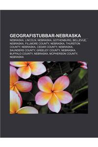 Geografistubbar-Nebraska: Nebraska, Lincoln, Nebraska, Gothenburg, Bellevue, Nebraska, Fillmore County, Nebraska, Thurston County, Nebraska