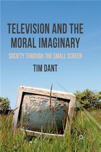 Television and the Moral Imaginary: Society Through the Small Screen