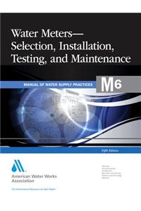 Water Meters: Selection, Installation, Testing, and Maintenance