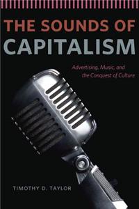 The Sounds of Capitalism: Advertising, Music, and the Conquest of Culture
