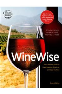 Wine Wise: Your Complete Guide to Understanding, Selecting, and Enjoying Wine