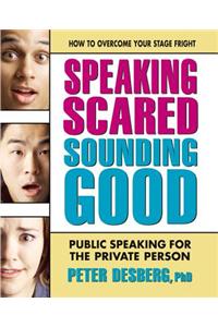 Speaking Scared, Sounding Good: Public Speaking for the Private Person
