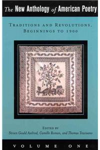 The New Anthology of American Poetry: Volume I: Traditions and Revolutions, Beginnings to 1900