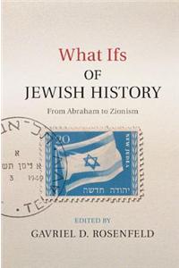What Ifs of Jewish History: From Abraham to Zionism
