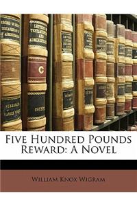 Five Hundred Pounds Reward