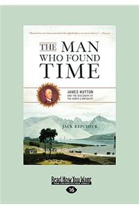 The Man Who Found Time: James Hutton and the Discovery of the Earth's Intiquity
