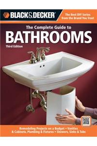 Black & Decker: The Complete Guide to Bathrooms: Remodeling on a Budget, Vanities & Cabinets, Plumbing & Fixtures, Showers, Sinks & Tubs