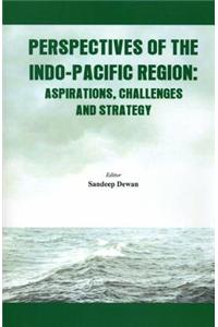Perspectives of the Indo-Pacific Region: Aspirations, Challenges and Strategy