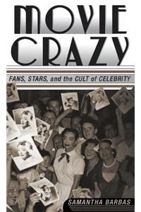 Movie Crazy: Stars, Fans, and the Cult of Celebrity