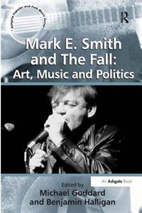 Mark E. Smith and the Fall: Art, Music and Politics