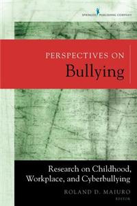 Perspectives on Bullying: Research on Childhood, Workplace, and Cyberbullying