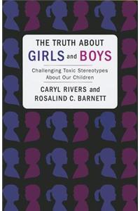 The Truth about Girls and Boys: Challenging Toxic Stereotypes about Our Children