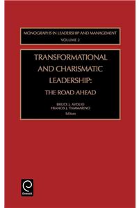 Transformational and Charismatic Leadership: The Road Ahead