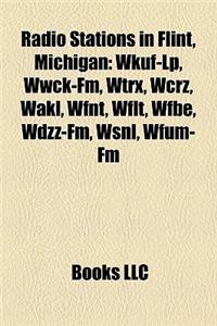 Radio Stations in Flint, Michigan: Wkuf-LP, Wwck-FM, Wtrx, Wcrz, Wakl, Wfnt, Wflt, Wfbe, Wdzz-FM, Wsnl, Wfum-FM