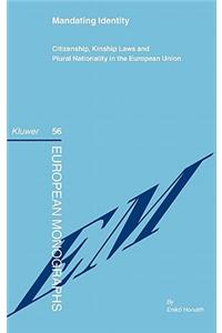 Mandating Identity: Citizenship, Kinship Laws and Plural Nationality in the European Union