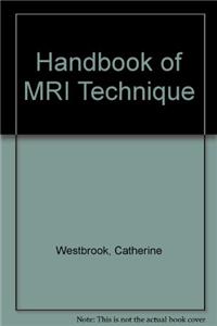 Handbook of MRI Technique Third Edition/ MRI In Practice Fourth Edition/ Review Questions for MRI/ Rad Tech's Guide to MRI : Basic Physics, Instrumentation, And Quality Control/Rad Tech's Guide to MRI : Imaging Procedures, Patient Care, And Safety