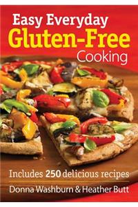 Easy Everyday Gluten-Free Cooking: Includes 250 Delicious Recipes