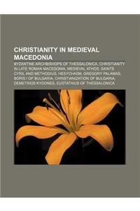 Christianity in Medieval Macedonia: Byzantine Archbishops of Thessalonica, Christianity in Late Roman Macedonia, Medieval Athos
