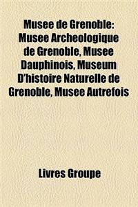 Muse de Grenoble: Muse Archologique de Grenoble, Muse Dauphinois, Musum D'Histoire Naturelle de Grenoble, Muse Autrefois