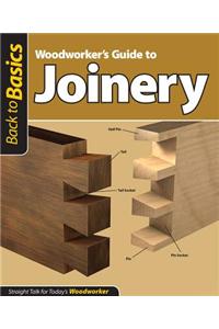 Woodworker's Guide to Joinery: Straight Talk for Today's Woodworker
